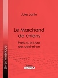 Jules Janin et  Ligaran - Le Marchand de chiens - Paris ou le Livre des cent-et-un.