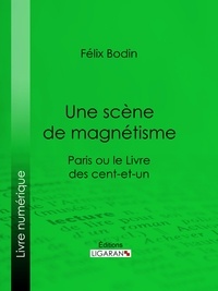 Félix Bodin et  Ligaran - Une scène de magnétisme - Paris ou le Livre des cent-et-un.