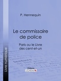 P. Hennequin et  Ligaran - Le commissaire de police - Paris ou le Livre des cent-et-un.