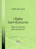 Lottin de Laval et  Ligaran - L'Église Saint-Eustache - Paris ou le Livre des cent-et-un.