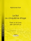 Alphonse Karr et  Ligaran - Le Bal au cinquième étage - Paris ou le Livre des cent-et-un.