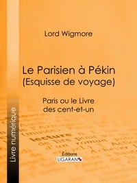 Lord Wigmore et  Ligaran - Le Parisien à Pékin (Esquisse de voyage) - Paris ou le Livre des cent-et-un.