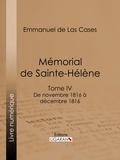 Emmanuel de Las Cases et  Ligaran - Mémorial de Sainte-Hélène - Tome IV - De novembre 1816 à décembre 1816 - suivi des réflexions de Las Cases.