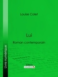  Louise Colet et  Ligaran - Lui - Roman contemporain.