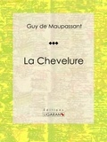  Guy de Maupassant et  Ligaran - La Chevelure - Nouvelle fantastique.