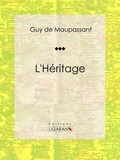  Guy de Maupassant et  Ligaran - L'Héritage - Nouvelle.