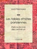Louis Desnoyers et  Ligaran - Les tables d'hôtes parisiennes - Paris ou le Livre des cent-et-un.