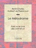 René-Charles Guilbert de Pixérécourt et  Ligaran - Le Mélodrame - Paris ou le Livre des cent-et-un.