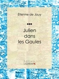 Étienne de Jouy et  Ligaran - Julien dans les Gaules - Tragédie en cinq actes et en vers.