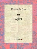 Étienne de Jouy et  Ligaran - Sylla - Tragédie en cinq actes et en vers.