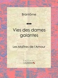  Brantôme et  Ligaran - Vies des dames galantes - Les Maîtres de l'Amour.