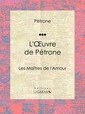 Pétrone et Guillaume Apollinaire - L'Oeuvre de Pétrone - Les Maîtres de l'Amour.