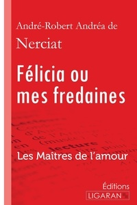 Andréa de Nerciat - Félicia ou mes fredaines - Les Maîtres de l'Amour.
