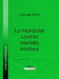 George Sand et  Ligaran - La Marquise – Lavinia – Metella – Mattea.