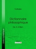  Voltaire et Louis Moland - Dictionnaire philosophique - De A à Bien.