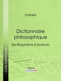  Voltaire et  Louis Moland - Dictionnaire philosophique - De Blasphème à Esclaves.