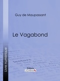  Guy de Maupassant et  Ligaran - Le Vagabond.