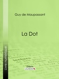  Guy de Maupassant et  Ligaran - La Dot.