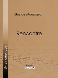  Guy de Maupassant et  Ligaran - Rencontre.