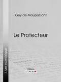  Guy de Maupassant et  Ligaran - Le Protecteur.