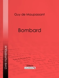  Guy de Maupassant et  Ligaran - Bombard.