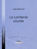 Jules Renard et Henri Bachelin - La Lanterne sourde.