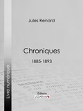 Jules Renard et Henri Bachelin - Chroniques 1885-1893.