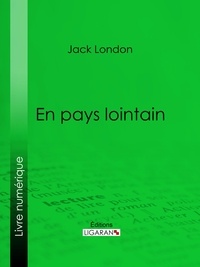Jack London et  Ligaran - En pays lointain.
