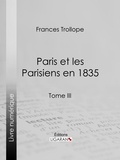 Frances Trollope et Jean Cohen - Paris et les Parisiens en 1835 - Tome III.