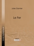 Jules Garnier et A. Jahandier - Le Fer.