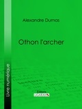 Alexandre Dumas et  Ligaran - Othon l'archer.