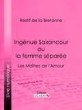 Restif de La Bretonne et  Ligaran - Ingénue Saxancour ou la femme séparée - Les Maîtres de l'Amour.