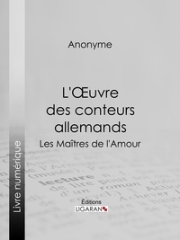  Anonyme et Guillaume Apollinaire - L'Oeuvre des conteurs allemands - Les Maîtres de l'Amour.