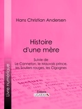 Hans Christian Andersen et  Ligaran - Histoire d'une mère - Suivie de : Le Canneton, le Mauvais prince, les Souliers rouges, les Cigognes.