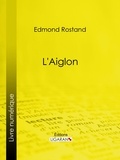 Edmond Rostand et  Ligaran - L'Aiglon - Drame en six actes, en vers.