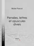 Blaise Pascal et  Ligaran - Pensées, lettres et opuscules divers.