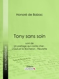 Honoré de Balzac et  Ligaran - Tony sans soin - suivi de : Un partage qui coûte cher - L'Ours et le Bûcheron - Fleurette.