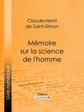 Claude-Henri de Rouvroy, comte de Saint-Sim et  Ligaran - Mémoire sur la science de l'homme.