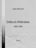 Jules Renard et Henri Bachelin - Débuts littéraires - 1883-1890.