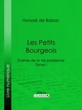 Honoré de Balzac et Charles Rabou - Les Petits bourgeois - Scènes de la vie parisienne – Tome I.