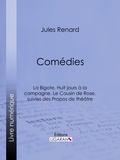 Jules Renard et  Ligaran - Comédies - La Bigote. Huit jours à la campagne. Le Cousin de Rose, suivies des Propos de théâtre.