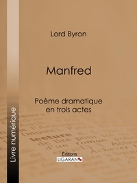 Lord Byron et Benjamin Laroche - Manfred - Poème dramatique en trois actes.