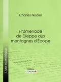 Charles Nodier et  Ligaran - Promenade de Dieppe aux montagnes d'Ecosse.
