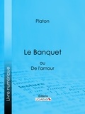  Platon et  Ligaran - Le Banquet - ou De l'amour.