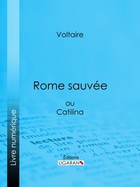  Voltaire et Louis Moland - Rome sauvée - ou Catilina.
