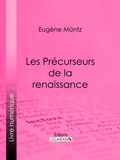 Eugène Müntz et  Ligaran - Les Précurseurs de la renaissance.