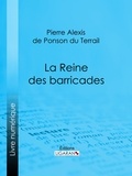 Pierre Alexis de Ponson du Terrail et  Ligaran - La Reine des barricades.