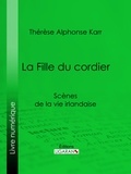 Thérèse Alphonse Karr et  Ligaran - La Fille du cordier - Scènes de la vie irlandaise.