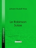 Johann Rudolf Wyss et  Ligaran - Le Robinson suisse.