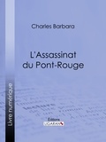 Charles Barbara et  Ligaran - L'Assassinat du Pont-Rouge.